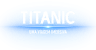 Titanic An Immersive Voyage