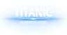 Titanic An Immersive Voyage